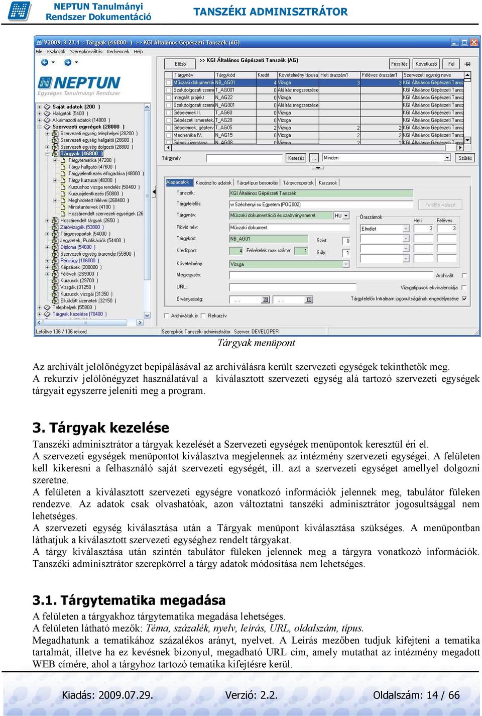 Tárgyak kezelése Tanszéki adminisztrátor a tárgyak kezelését a Szervezeti egységek menüpontok keresztül éri el.