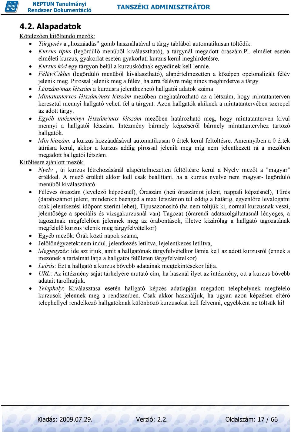 Kurzus kód egy tárgyon belül a kurzuskódnak egyedinek kell lennie. Félév/Ciklus (legördülı menübıl kiválasztható), alapértelmezetten a középen opcionalizált félév jelenik meg.