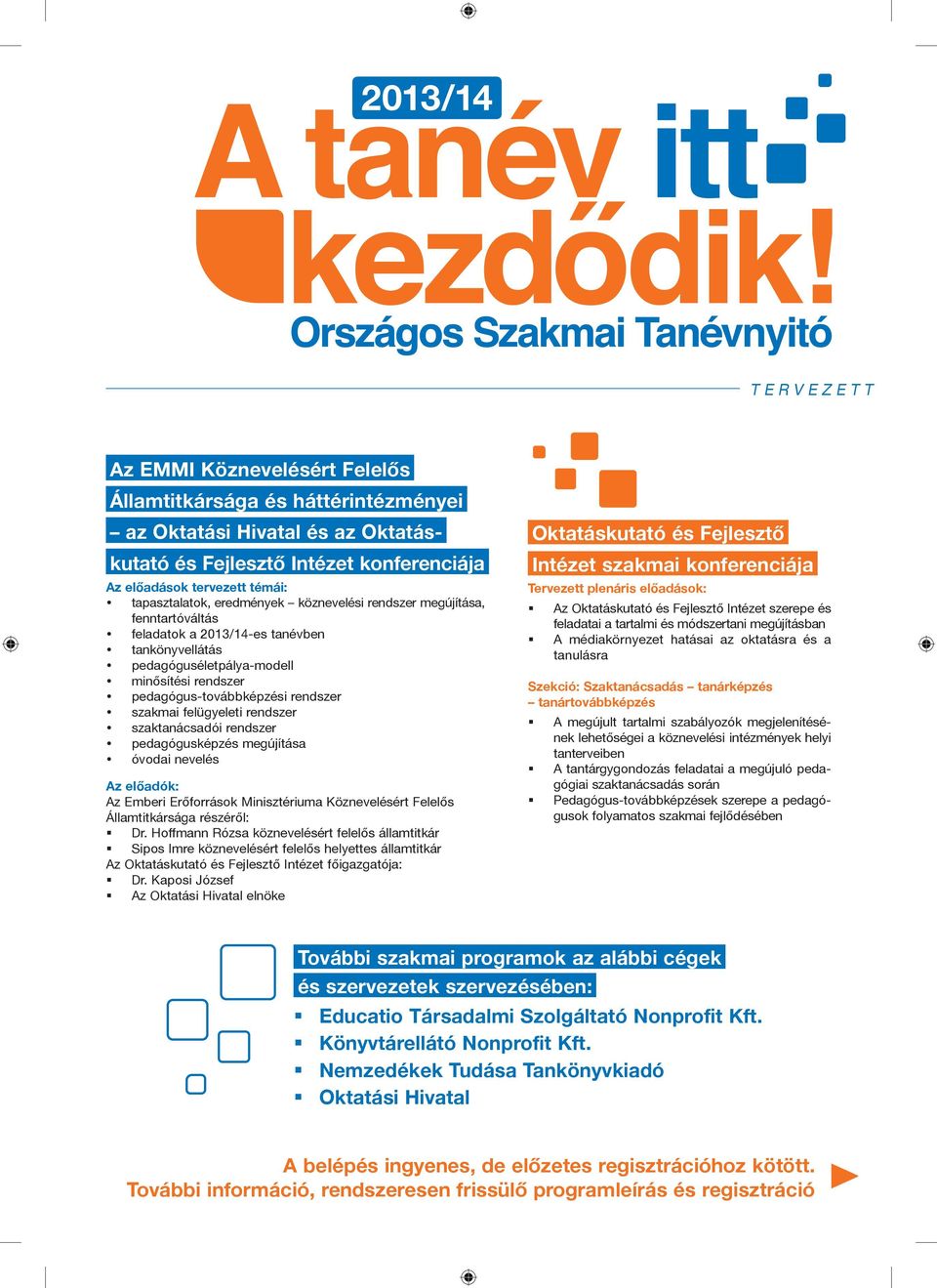 rendszer szakmai felügyeleti rendszer szaktanácsadói rendszer pedagógusképzés megújítása óvodai nevelés Az előadók: Az Emberi Erőforrások Minisztériuma Köznevelésért Felelős Államtitkársága részéről: