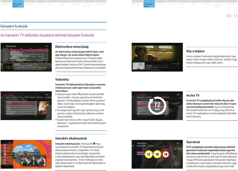 A Guide gombot megnyomva a TV-képernyőjén lapozhat a csatornák és azok műsorai között, és ha egyet kiválaszt, akkor az OK gomb megnyomásával azonnal megismerheti annak tartalmát és a szereplőit.