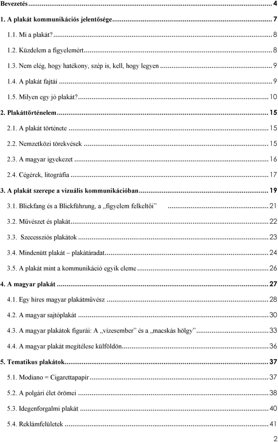 A plakát szerepe a vizuális kommunikációban... 19 3.1. Blickfang és a Blickführung, a figyelem felkeltői... 21 3.2. Művészet és plakát... 22 3.3. Szecessziós plakátok... 23 3.4.