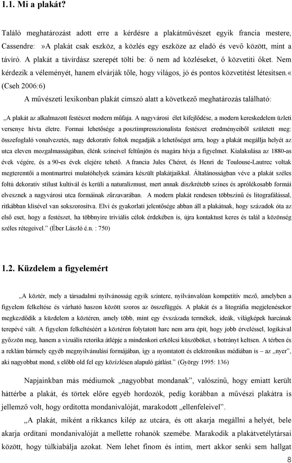 «(cseh 2006:6) A művészeti lexikonban plakát címszó alatt a következő meghatározás található: A plakát az alkalmazott festészet modern műfaja.