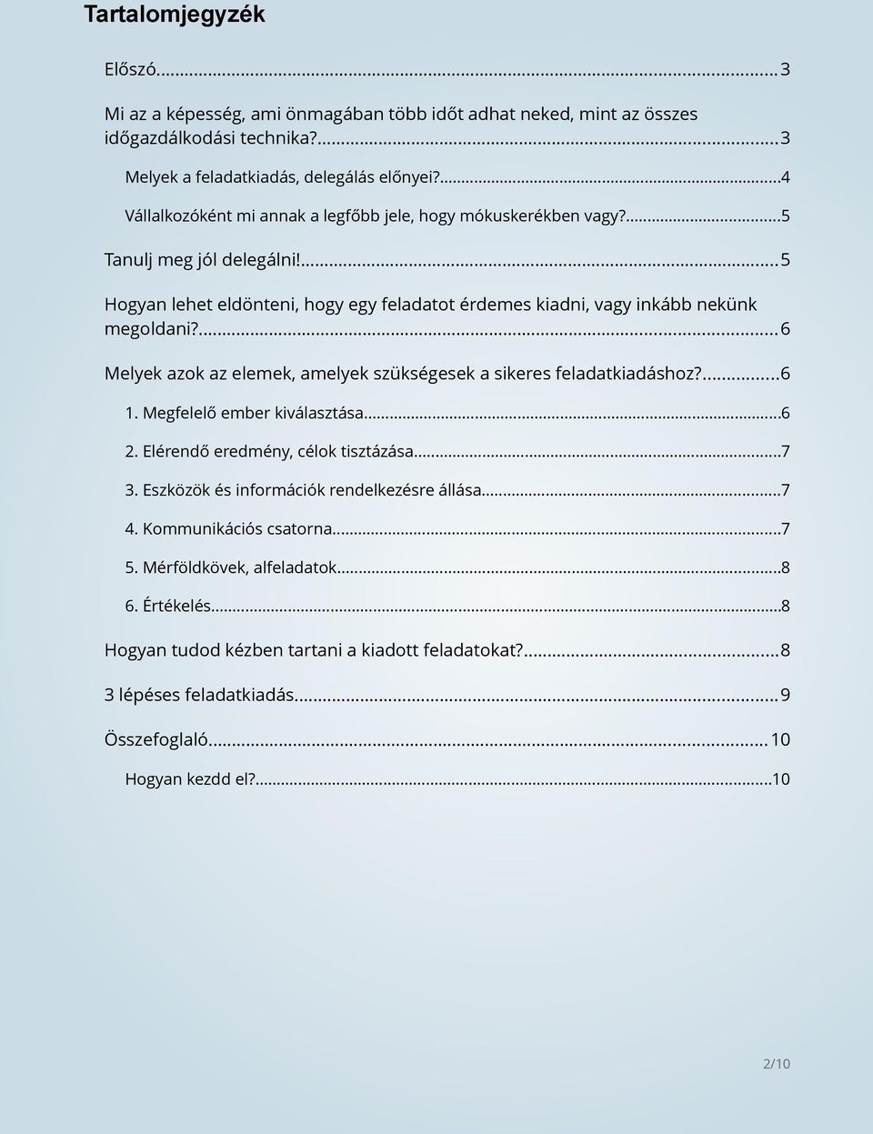 ...6 Melyek azok az elemek, amelyek szükségesek a sikeres feladatkiadáshoz?...6 1. Megfelelő ember kiválasztása...6 2. Elérendő eredmény, célok tisztázása...7 3.