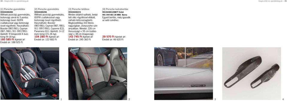 Eredeti ár: 88 95 Ft [] Porsche gyerekülés 9550448096 Állítható pozíciójú gyermekülés, ISOFIX csatlakozóval vagy biztonsági övvel rögzíthetõ.