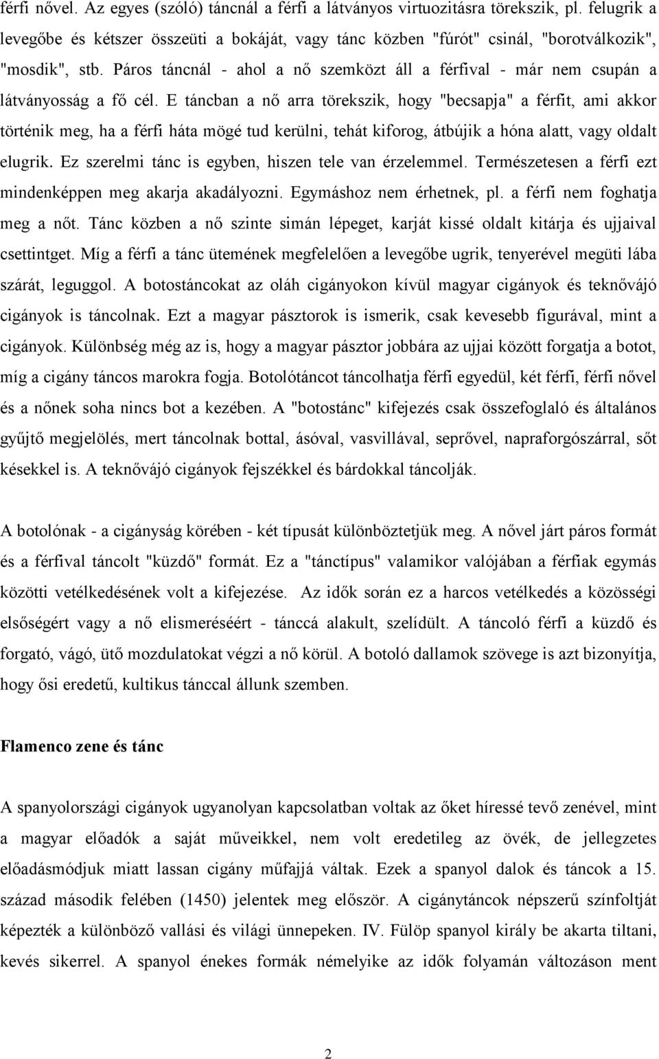 Páros táncnál - ahol a nő szemközt áll a férfival - már nem csupán a látványosság a fő cél.