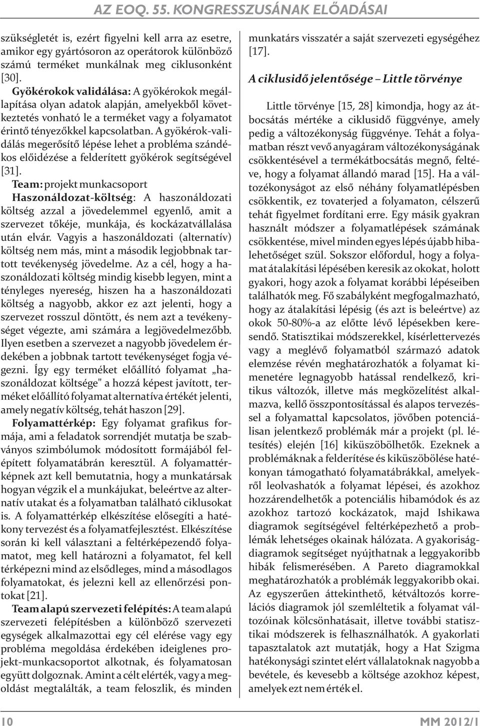 A gyökérok-validálás megerősítő lépése lehet a probléma szándékos előidézése a felderített gyökérok segítségével [31].