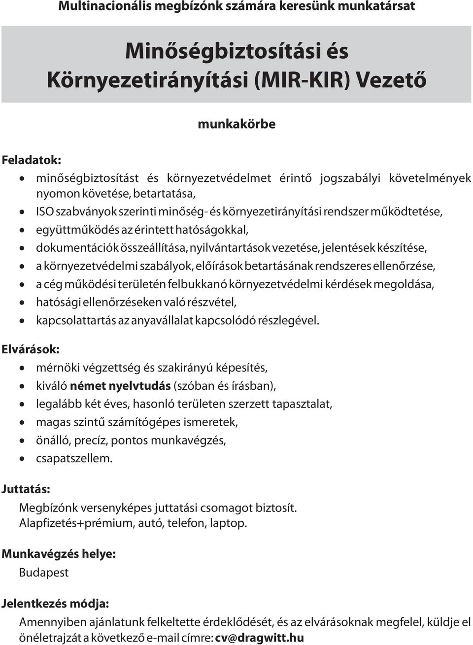 nyilvántartások vezetése, jelentések készítése, a környezetvédelmi szabályok, előírások betartásának rendszeres ellenőrzése, a cég működési területén felbukkanó környezetvédelmi kérdések megoldása,