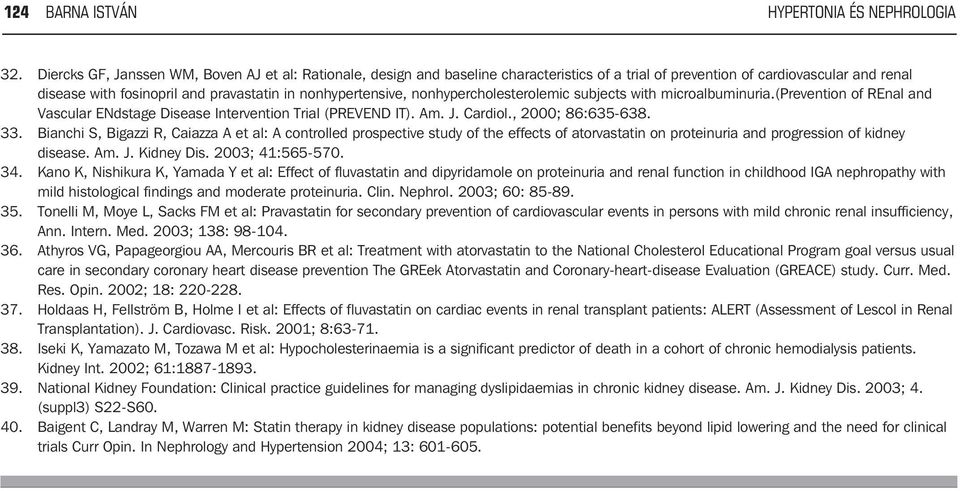 nonhypercholesterolemic subjects with microalbuminuria.(prevention of REnal and Vascular ENdstage Disease Intervention Trial (PREVEND IT). Am. J. Cardiol., 2000; 86:635-638. 33.