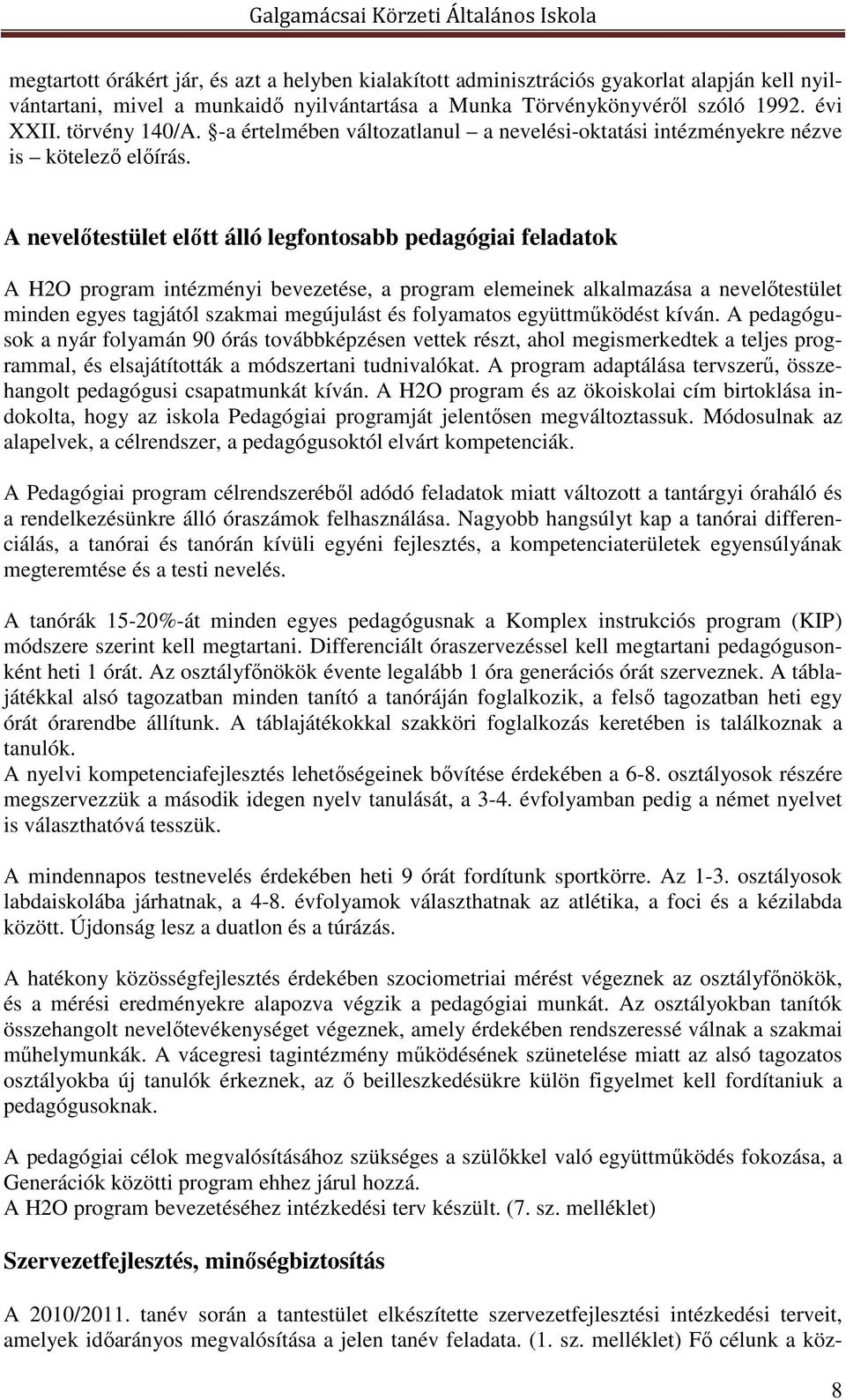 A nevelőtestület előtt álló legfontosabb pedagógiai feladatok A H2O program intézményi bevezetése, a program elemeinek alkalmazása a nevelőtestület minden egyes tagjától szakmai megújulást és