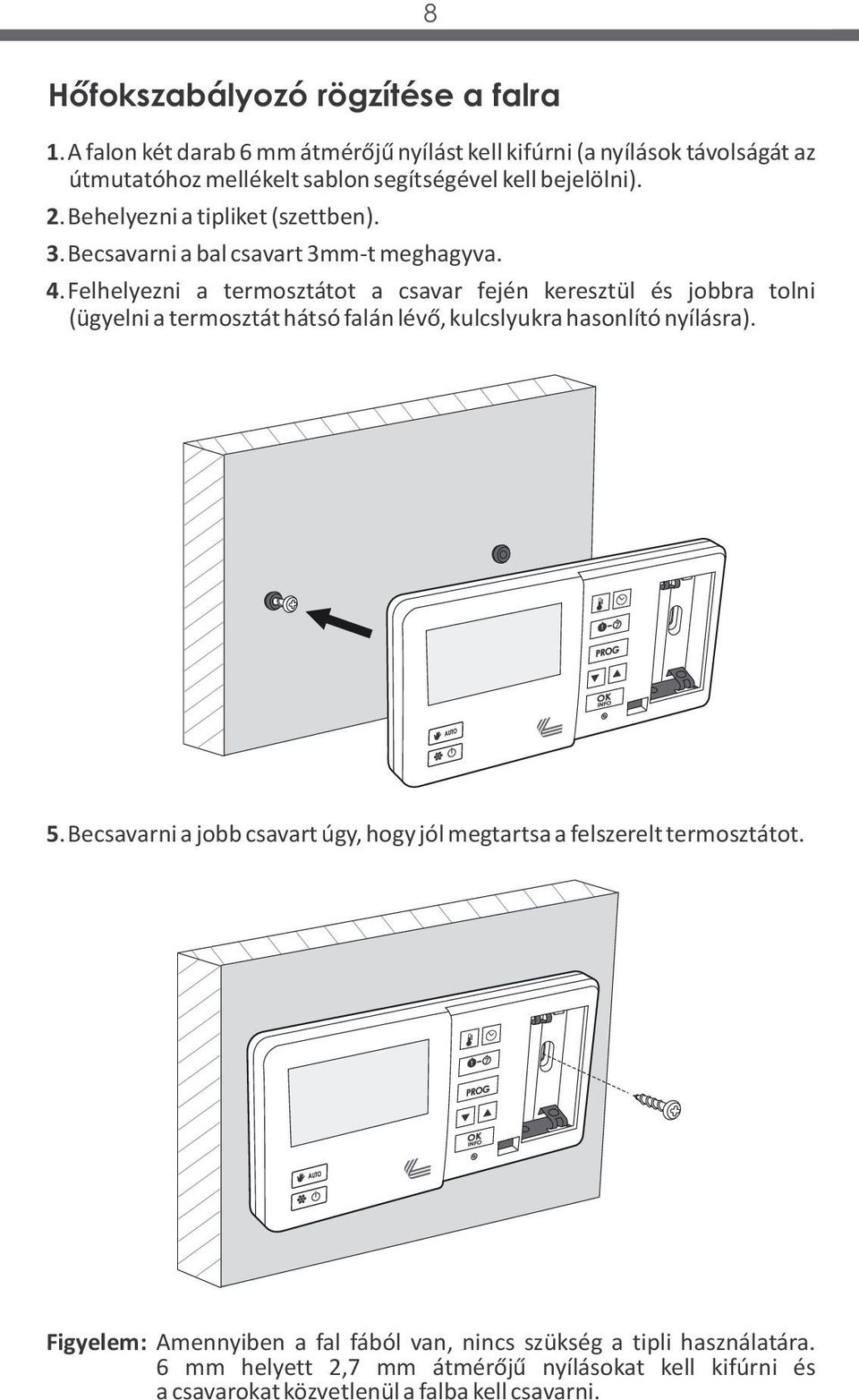 Behelyezni a tipliket (szettben). 3.Becsavarni a bal csavart 3mm-t meghagyva. 4.