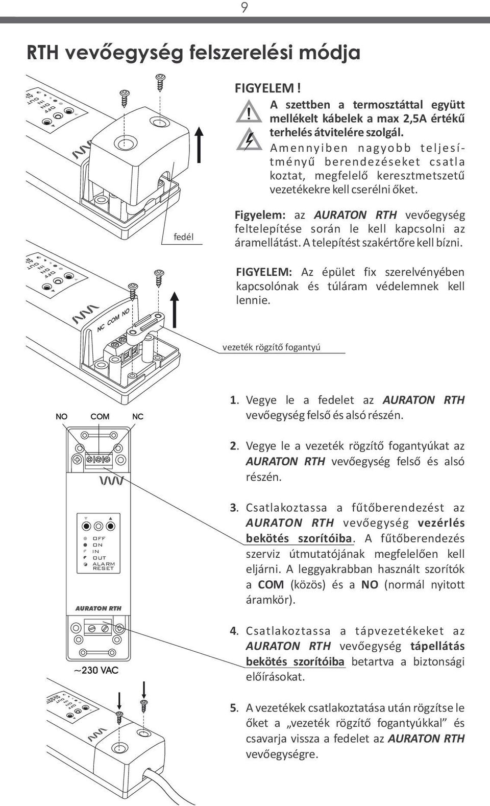 fedél Figyelem: az AURATON RTH vevőegység feltelepítése során le kell kapcsolni az áramellátást. A telepítést szakértőre kell bízni.