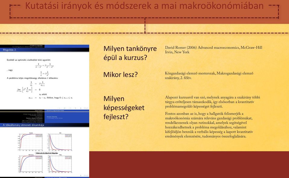 feltéve, hogy xt+1 xt Varga Gergely Bevezetés Stilizált tények az üzleti ciklusokról A szereplők viselkedése Az egyensúly Impulzus válaszok értelmezése A szimulációk eredményei RBC modell kormányzati