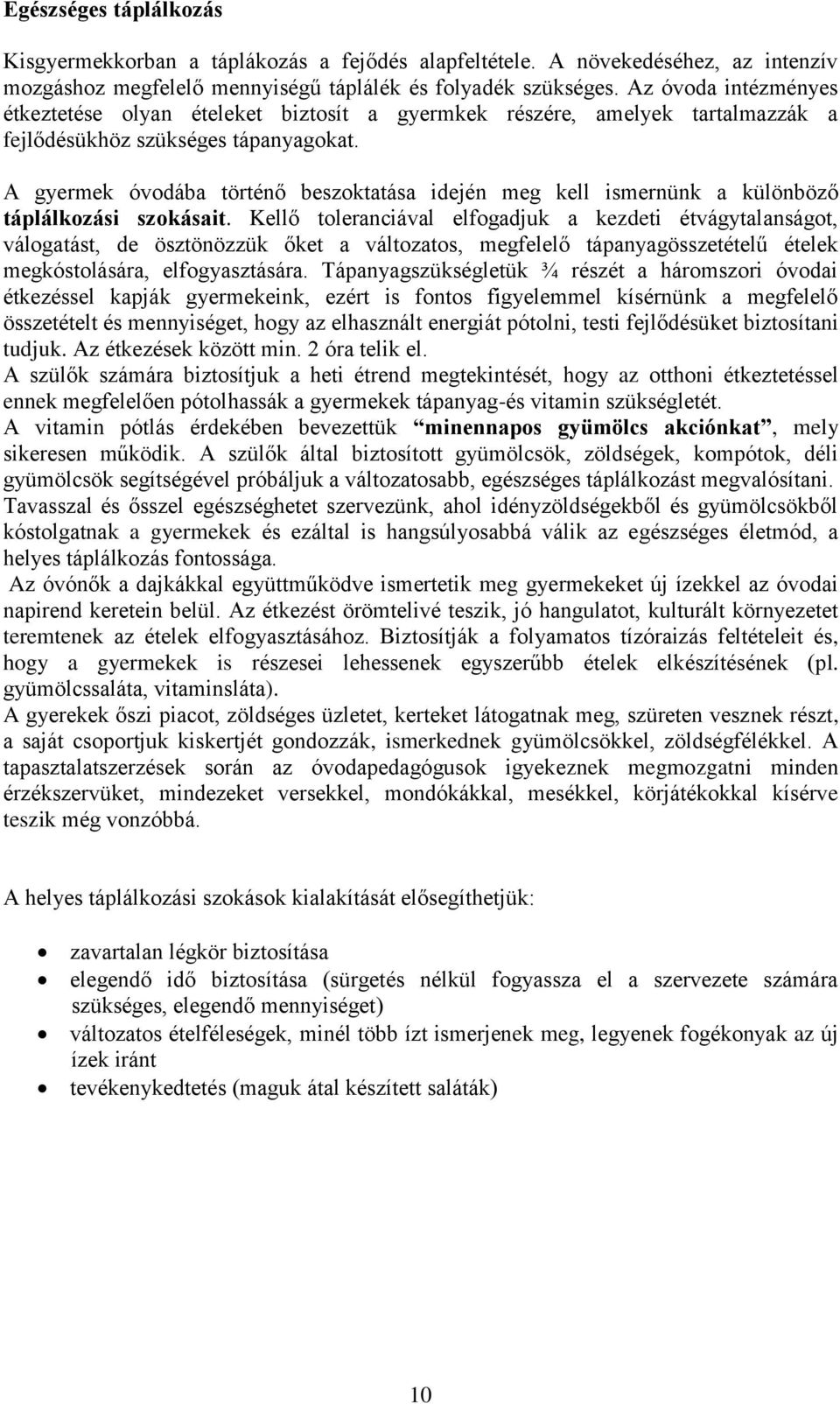 A gyermek óvodába történő beszoktatása idején meg kell ismernünk a különböző táplálkozási szokásait.