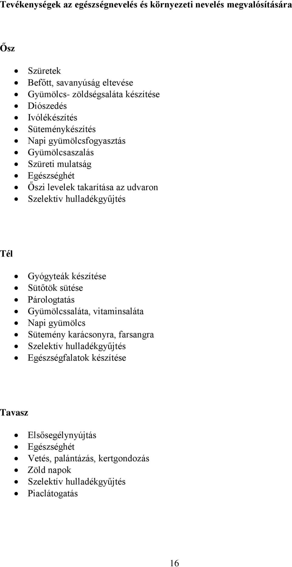 hulladékgyűjtés Tél Gyógyteák készítése Sütőtök sütése Párologtatás Gyümölcssaláta, vitaminsaláta Napi gyümölcs Sütemény karácsonyra, farsangra Szelektív