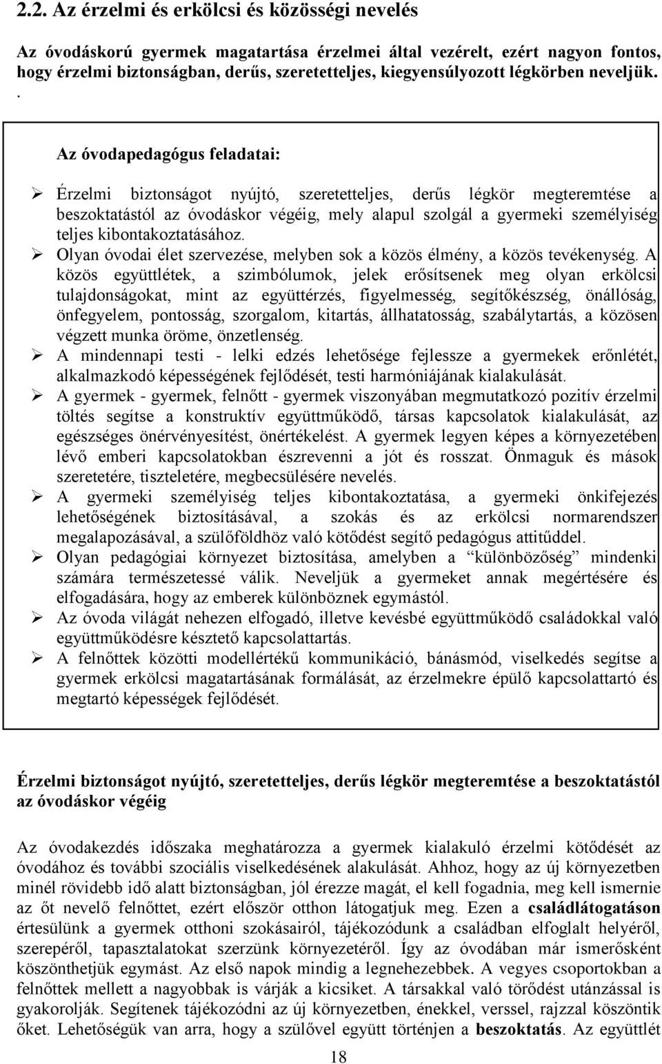 . Az óvodapedagógus feladatai: Érzelmi biztonságot nyújtó, szeretetteljes, derűs légkör megteremtése a beszoktatástól az óvodáskor végéig, mely alapul szolgál a gyermeki személyiség teljes