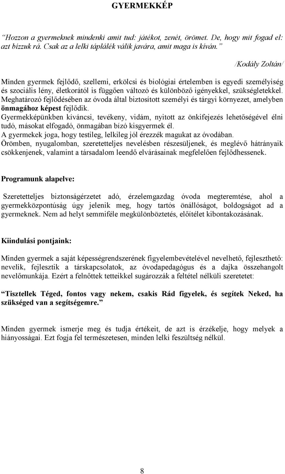 Meghatározó fejlődésében az óvoda által biztosított személyi és tárgyi környezet, amelyben önmagához képest fejlődik.