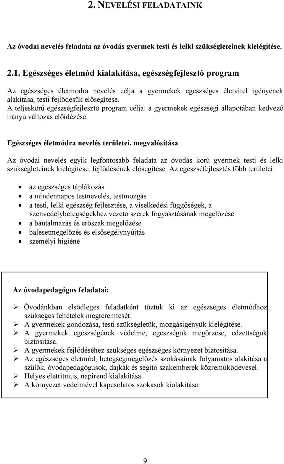 A teljeskörű egészségfejlesztő program célja: a gyermekek egészségi állapotában kedvező irányú változás előidézése.