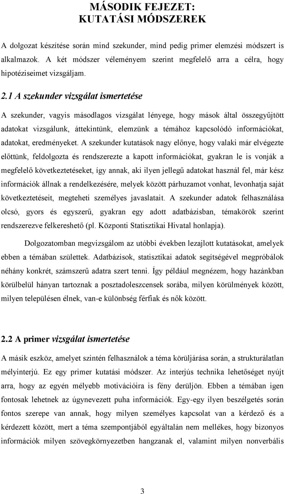 1 A szekunder vizsgálat ismertetése A szekunder, vagyis másodlagos vizsgálat lényege, hogy mások által összegyűjtött adatokat vizsgálunk, áttekintünk, elemzünk a témához kapcsolódó információkat,