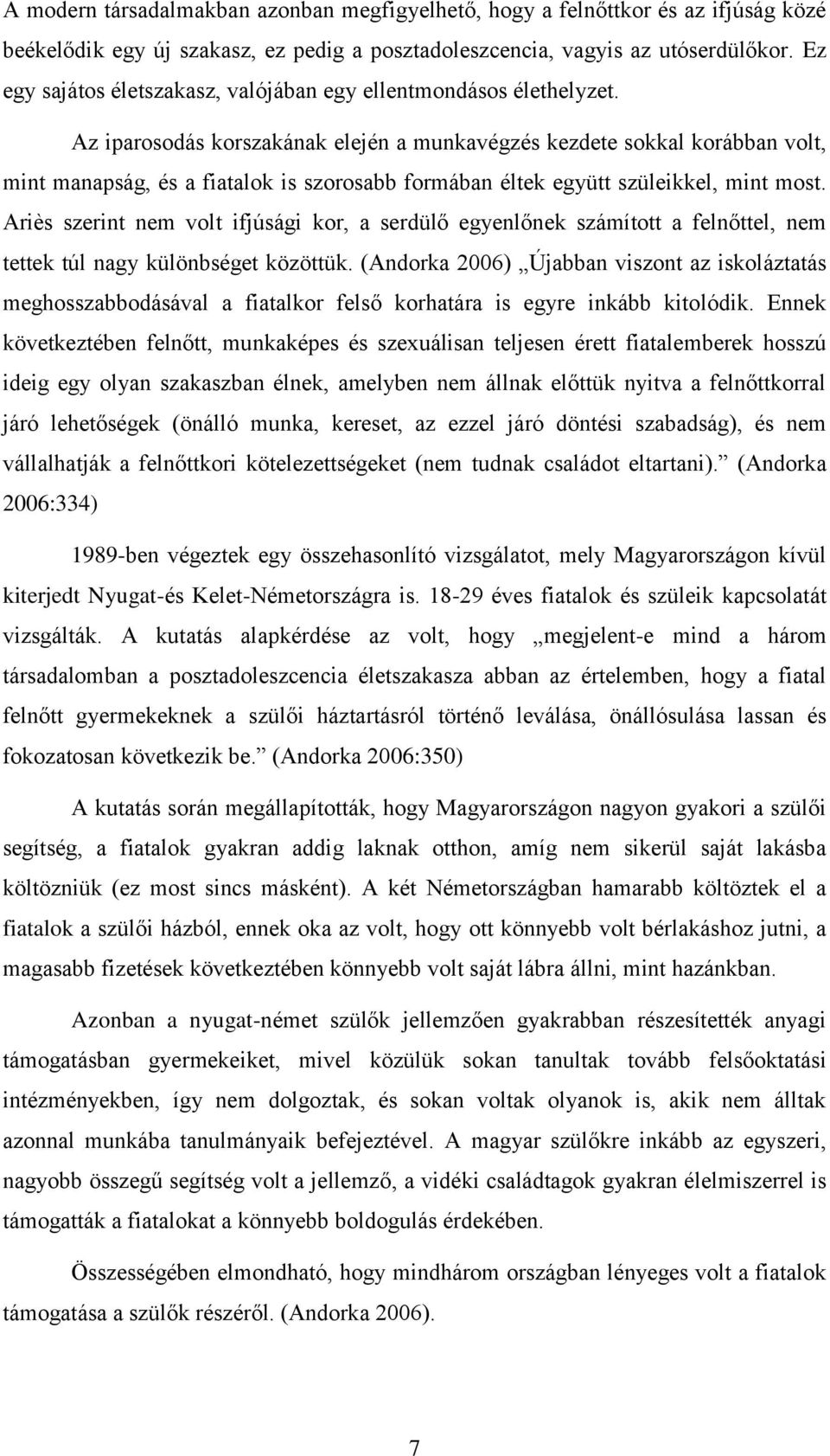 Az iparosodás korszakának elején a munkavégzés kezdete sokkal korábban volt, mint manapság, és a fiatalok is szorosabb formában éltek együtt szüleikkel, mint most.