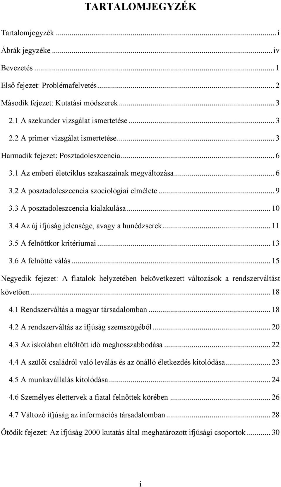 4 Az új ifjúság jelensége, avagy a hunédzserek... 11 3.5 A felnőttkor kritériumai... 13 3.6 A felnőtté válás.