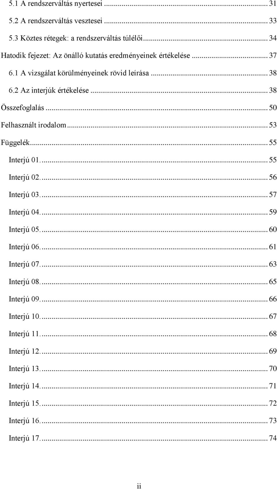 .. 38 Összefoglalás... 50 Felhasznált irodalom... 53 Függelék... 55 Interjú 01.... 55 Interjú 02.... 56 Interjú 03.... 57 Interjú 04.... 59 Interjú 05.