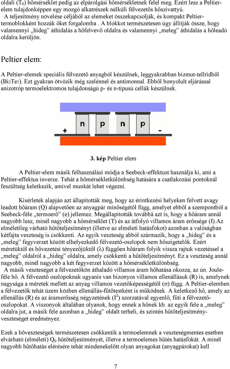 A blokkot természetesen úgy állítják össze, hogy valamennyi hideg áthidalás a hıfelvevı oldalra és valamennyi meleg áthidalás a hıleadó oldalra kerüljön.