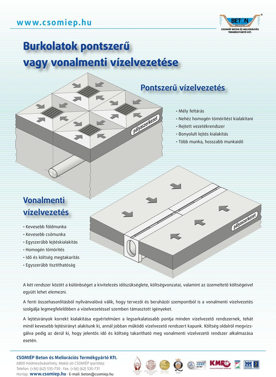 különbséget a kivitelezés időszükséglete, költségvonzatai, valamint az üzemeltető költségeivel együtt lehet elemezni.