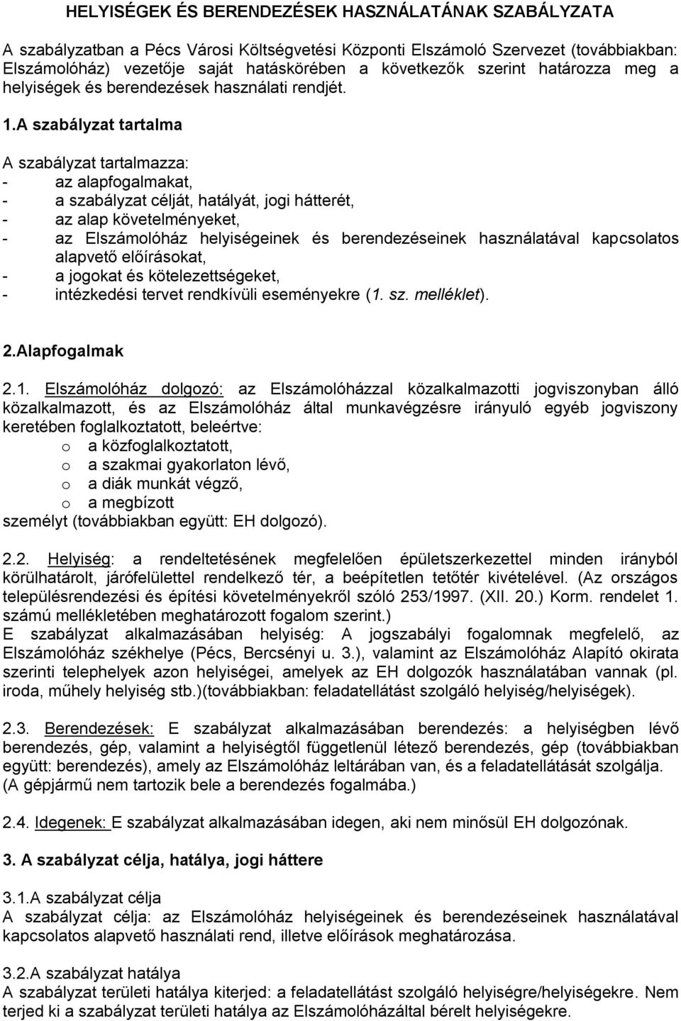 A szabályzat tartalma A szabályzat tartalmazza: - az alapfogalmakat, - a szabályzat célját, hatályát, jogi hátterét, - az alap követelményeket, - az Elszámolóház helyiségeinek és berendezéseinek