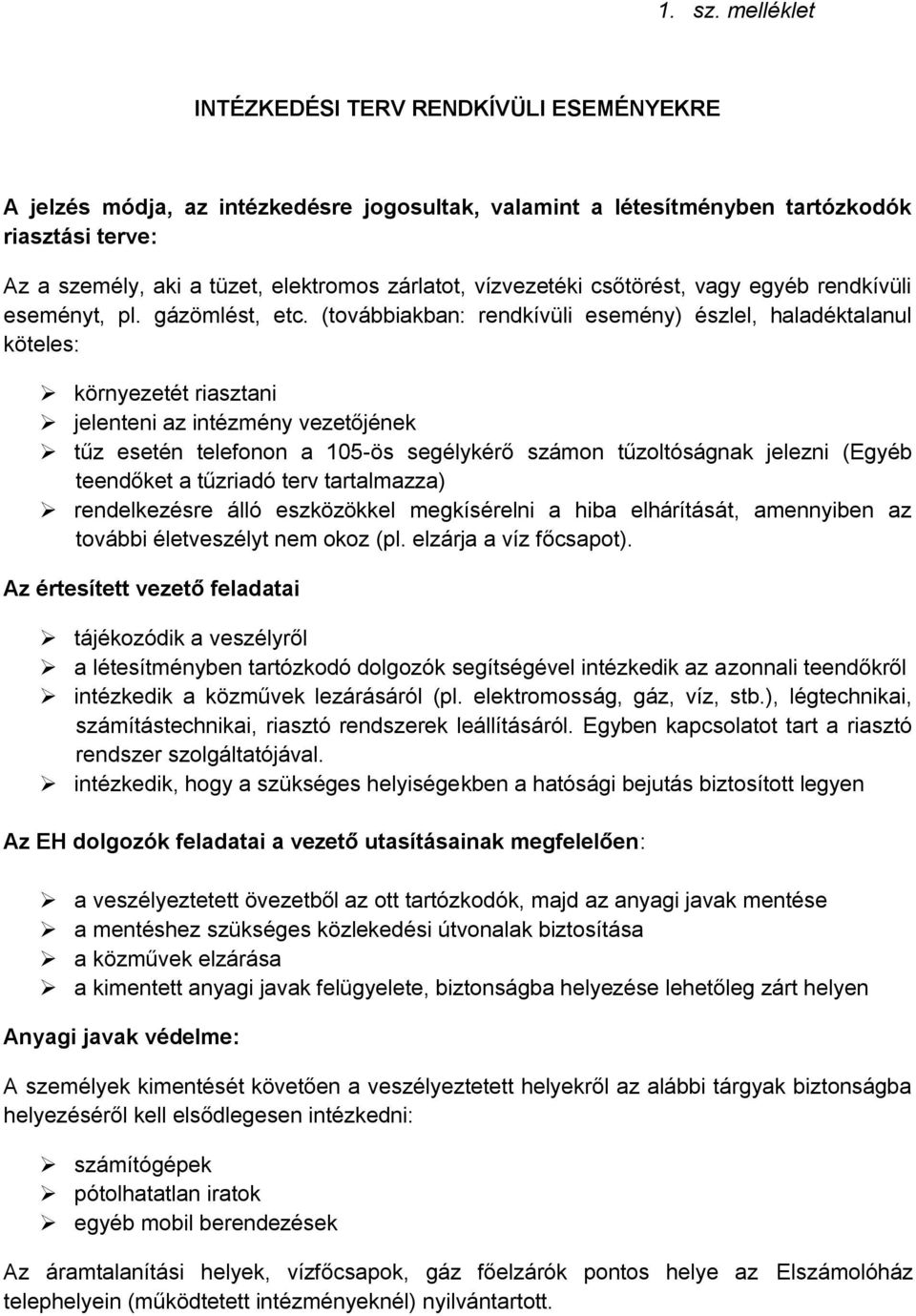 vízvezetéki csőtörést, vagy egyéb rendkívüli eseményt, pl. gázömlést, etc.