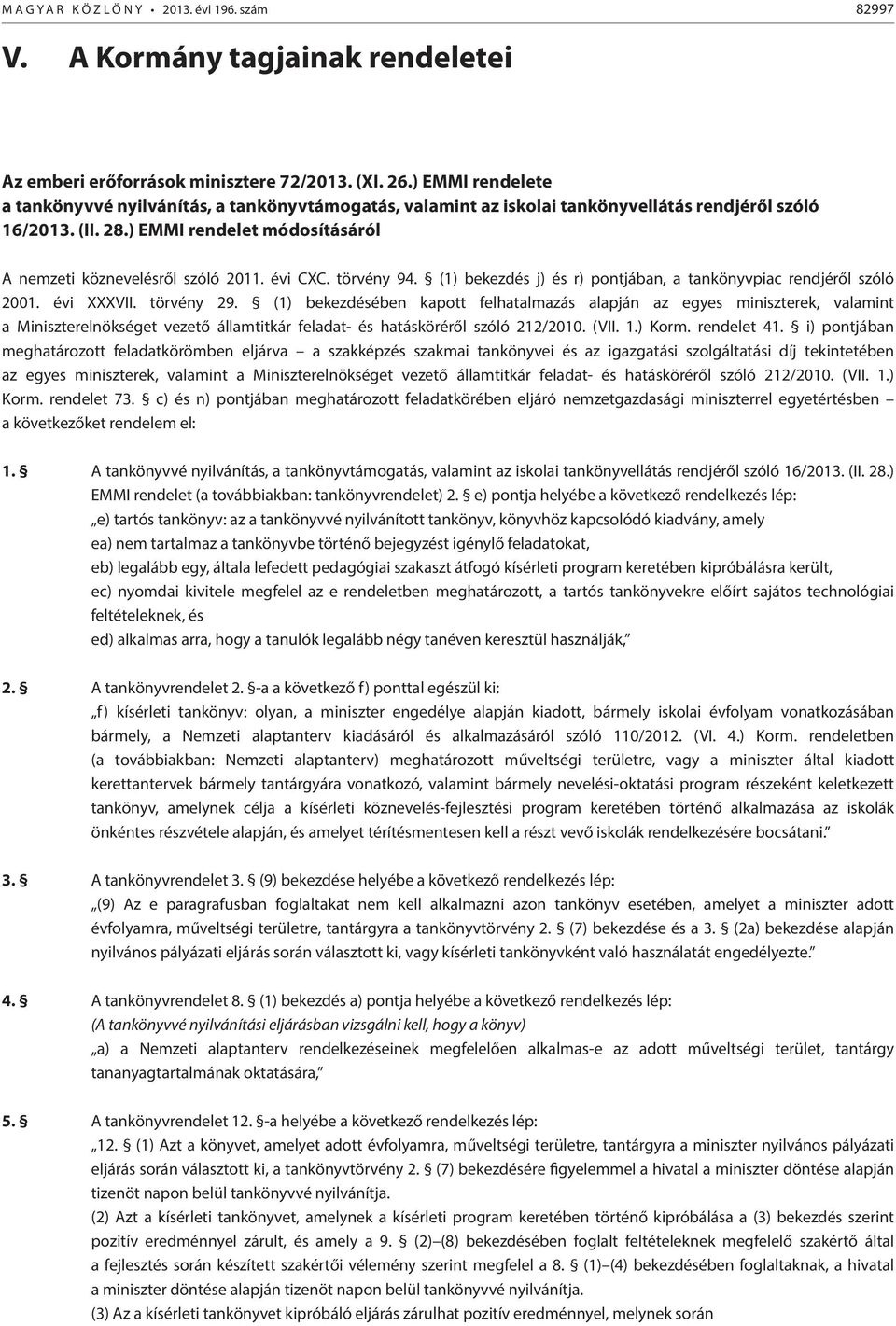 évi CXC. törvény 94. (1) bekezdés j) és r) pontjában, a tankönyvpiac rendjéről szóló 2001. évi XXXVII. törvény 29.