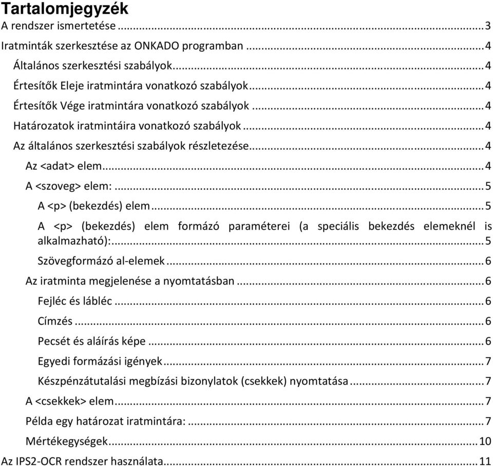 .. 5 A <p> (bekezdés) elem... 5 A <p> (bekezdés) elem formázó paraméterei (a speciális bekezdés elemeknél is alkalmazható):... 5 Szövegformázó al-elemek... 6 Az iratminta megjelenése a nyomtatásban.