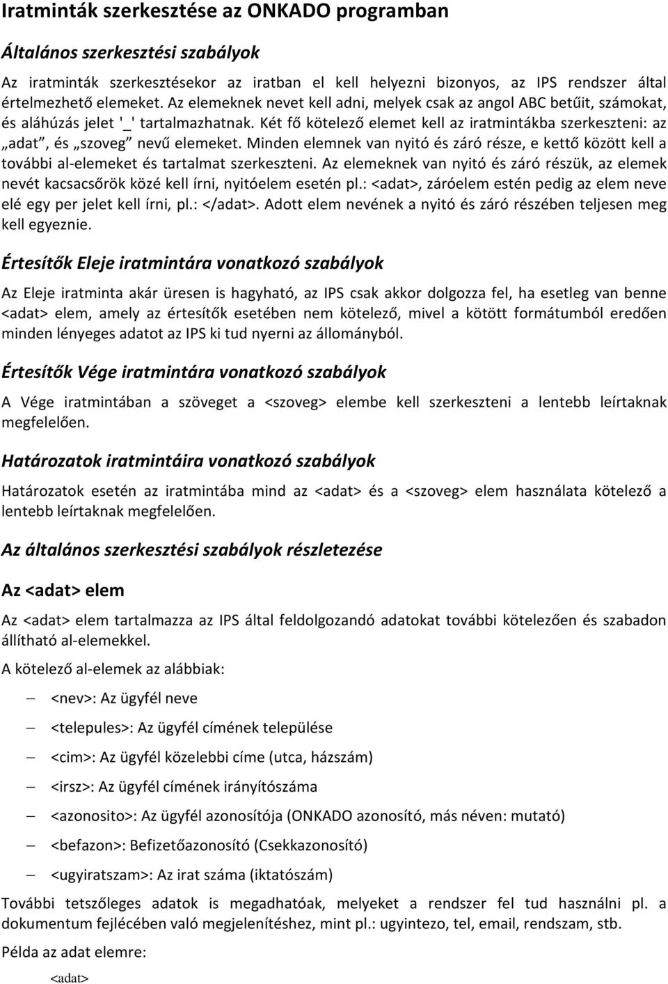 Két fő kötelező elemet kell az iratmintákba szerkeszteni: az adat, és szoveg nevű elemeket. Minden elemnek van nyitó és záró része, e kettő között kell a további al-elemeket és tartalmat szerkeszteni.