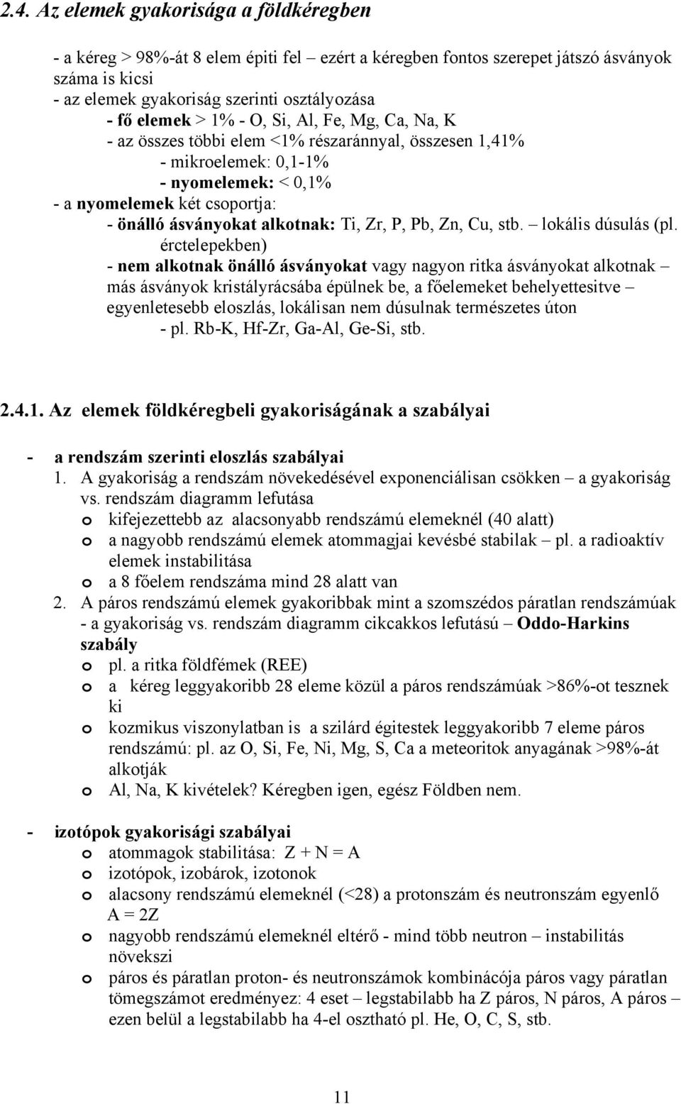 Zr, P, Pb, Zn, Cu, stb. lokális dúsulás (pl.