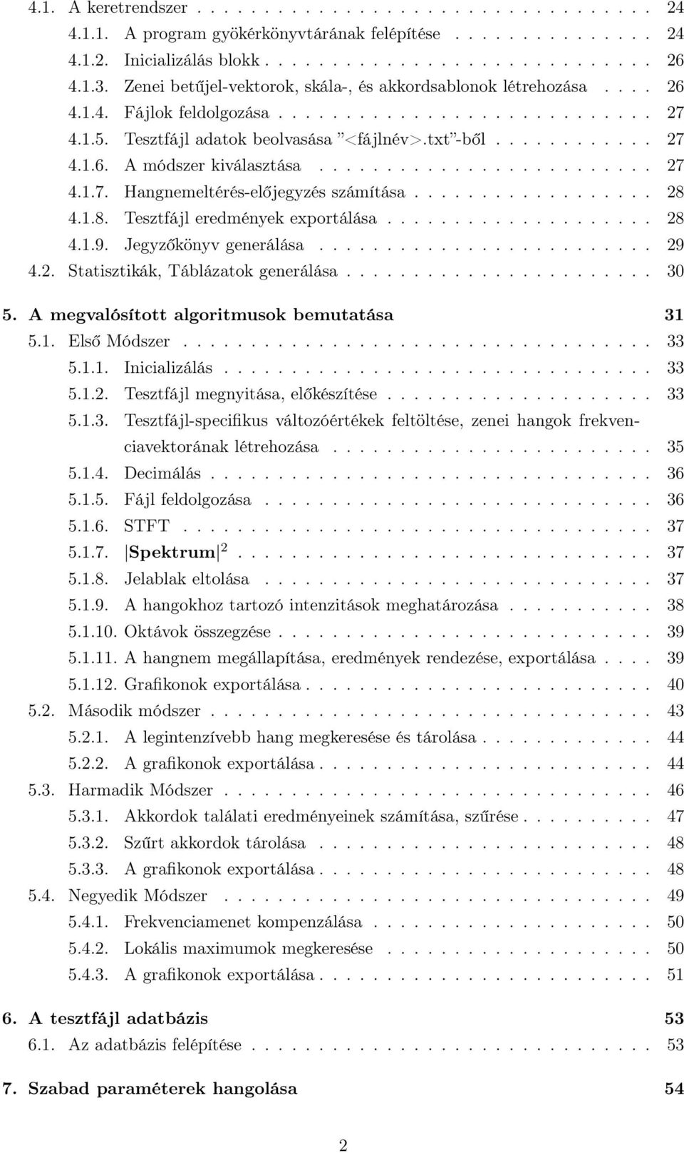 ........................ 27 4.1.7. Hangnemeltérés-előjegyzés számítása.................. 28 4.1.8. Tesztfájl eredmények exportálása.................... 28 4.1.9. Jegyzőkönyv generálása......................... 29 4.