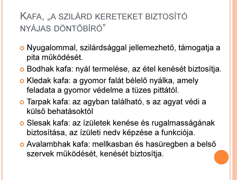 Kledak kafa: a gyomor falát bélelő nyálka, amely feladata a gyomor védelme a tüzes pittától.