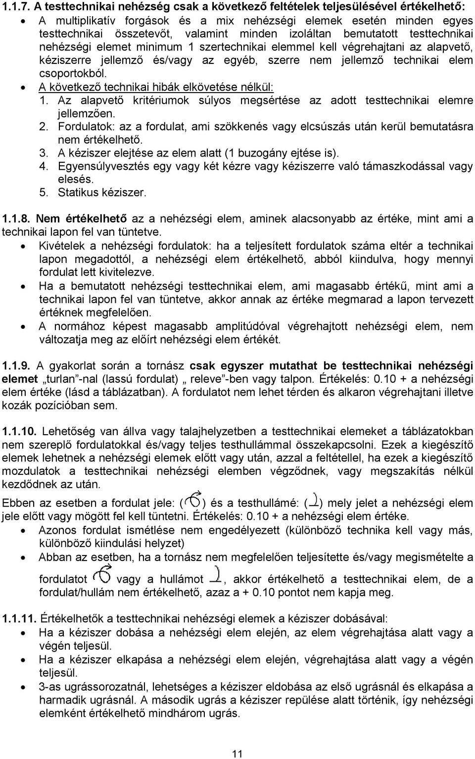 izoláltan bemutatott testtechnikai nehézségi elemet minimum 1 szertechnikai elemmel kell végrehajtani az alapvető, kéziszerre jellemző és/vagy az egyéb, szerre nem jellemző technikai elem