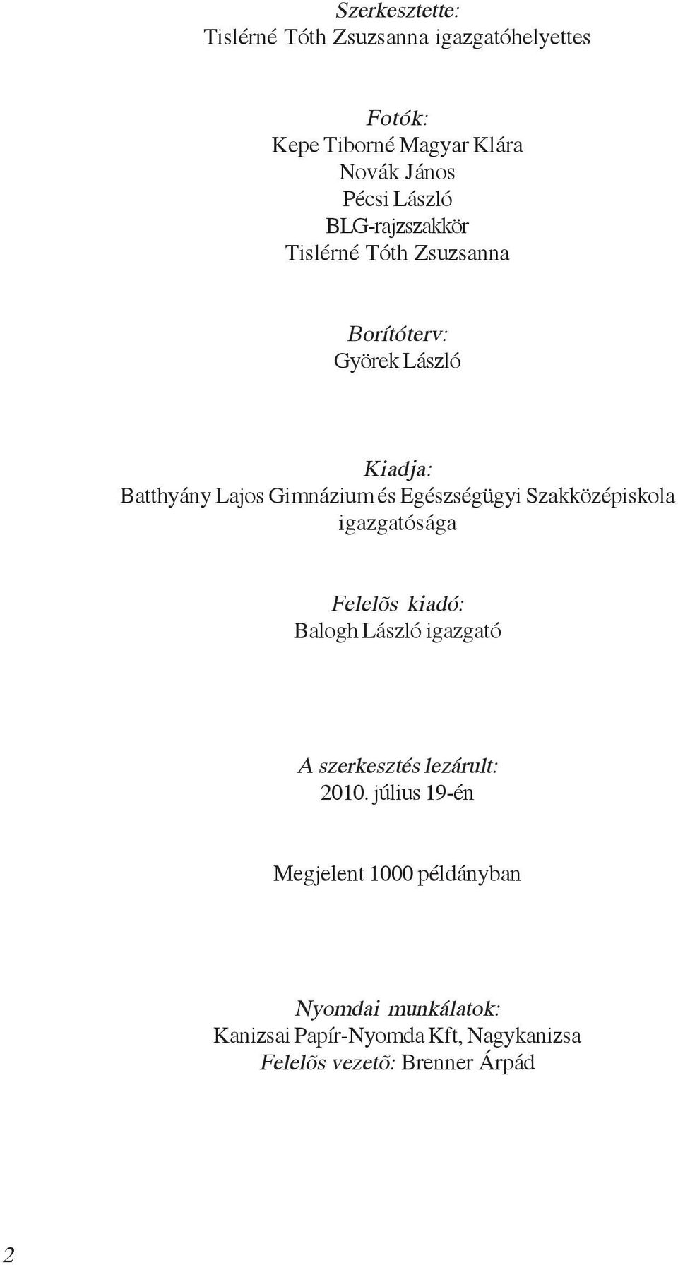 Egészségügyi Szakközépiskola igazgatósága Felelõs kiadó: Balogh László igazgató A szerkesztés lezárult: 2010.