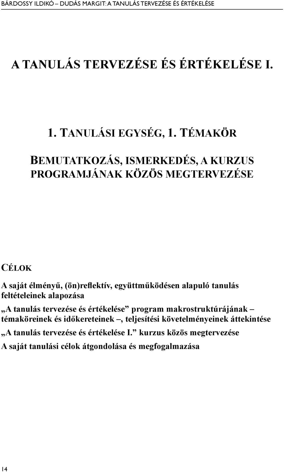 együttműködésen alapuló tanulás feltételeinek alapozása A tanulás tervezése és értékelése program makrostruktúrájának