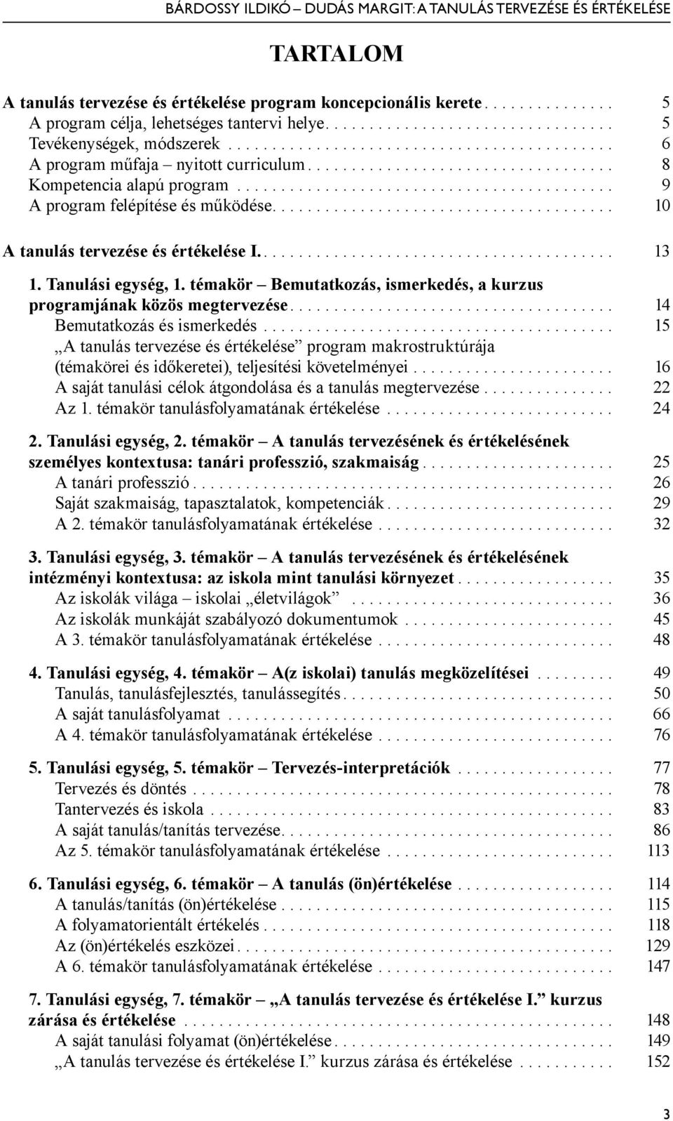 témakör Bemutatkozás, ismerkedés, a kurzus programjának közös megtervezése.... 14 Bemutatkozás és ismerkedés.