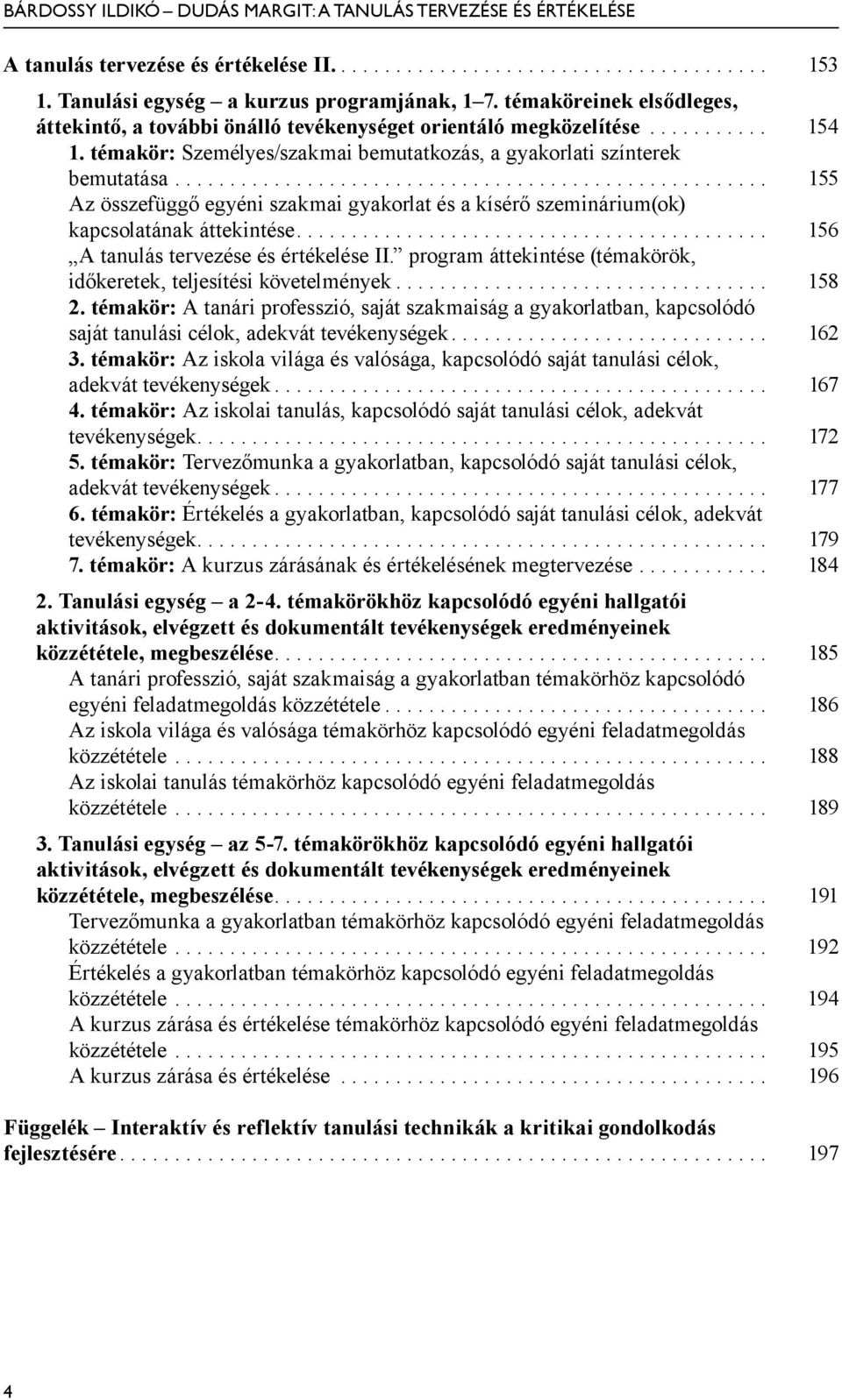 ... 156 A tanulás tervezése és értékelése II. program áttekintése (témakörök, időkeretek, teljesítési követelmények... 158 2.