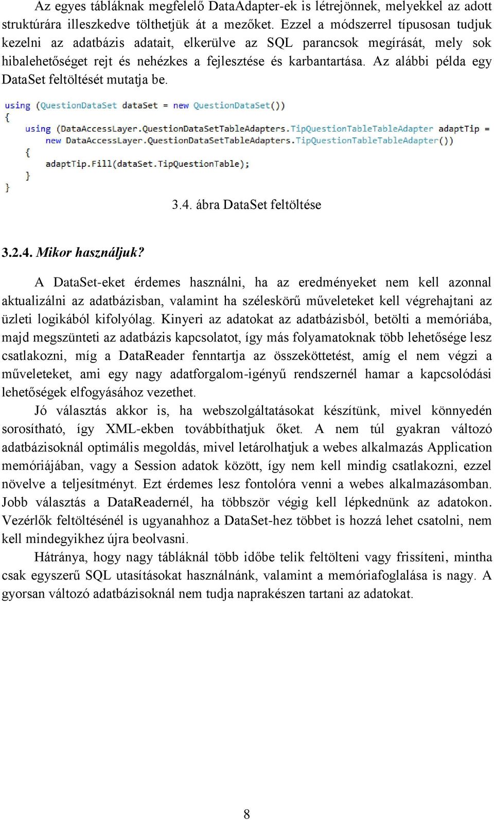 Az alábbi példa egy DataSet feltöltését mutatja be. 3.4. ábra DataSet feltöltése 3.2.4. Mikor használjuk?