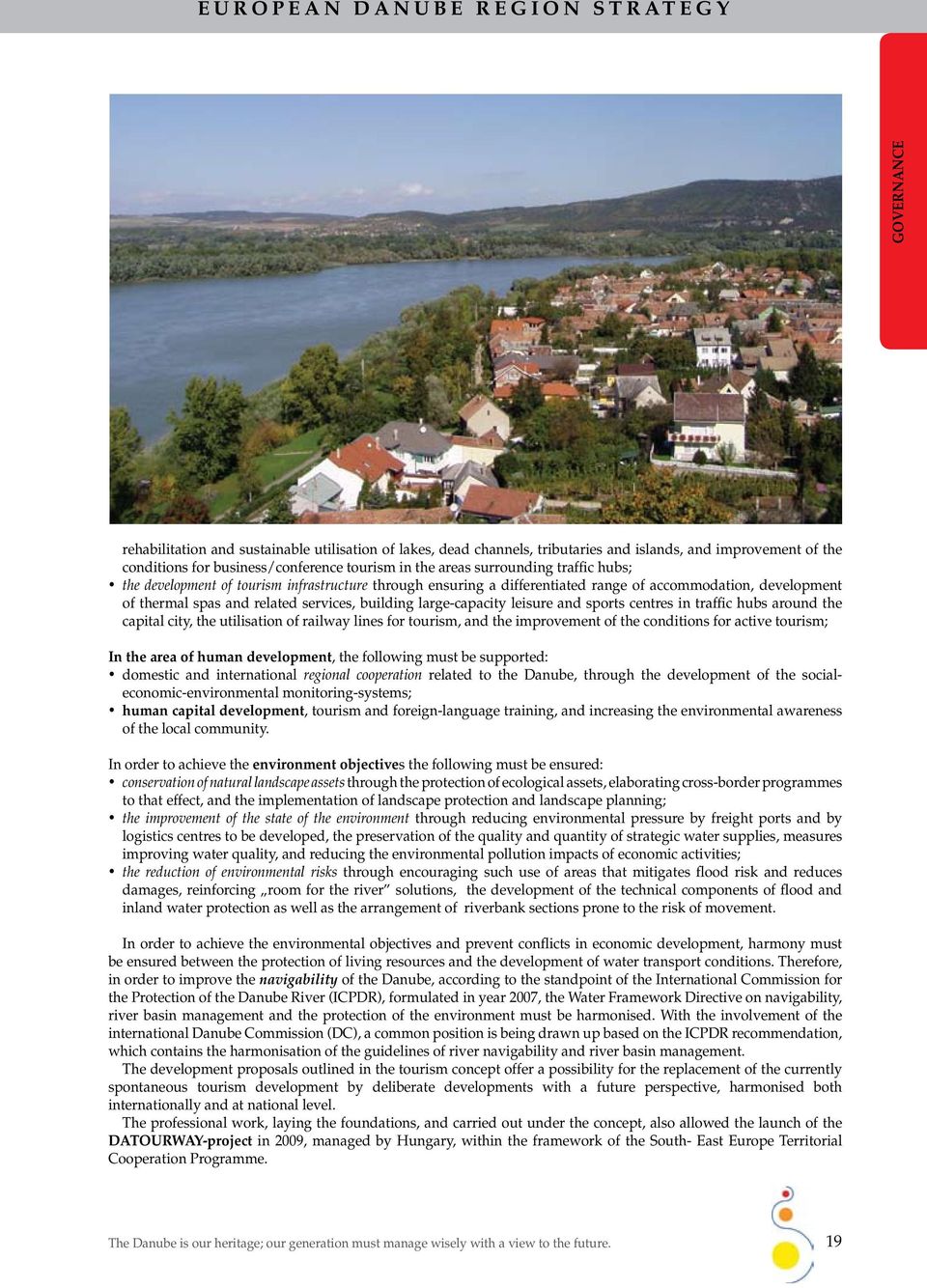 building large-capacity leisure and sports centres in traffic hubs around the capital city, the utilisation of railway lines for tourism, and the improvement of the conditions for active tourism; In