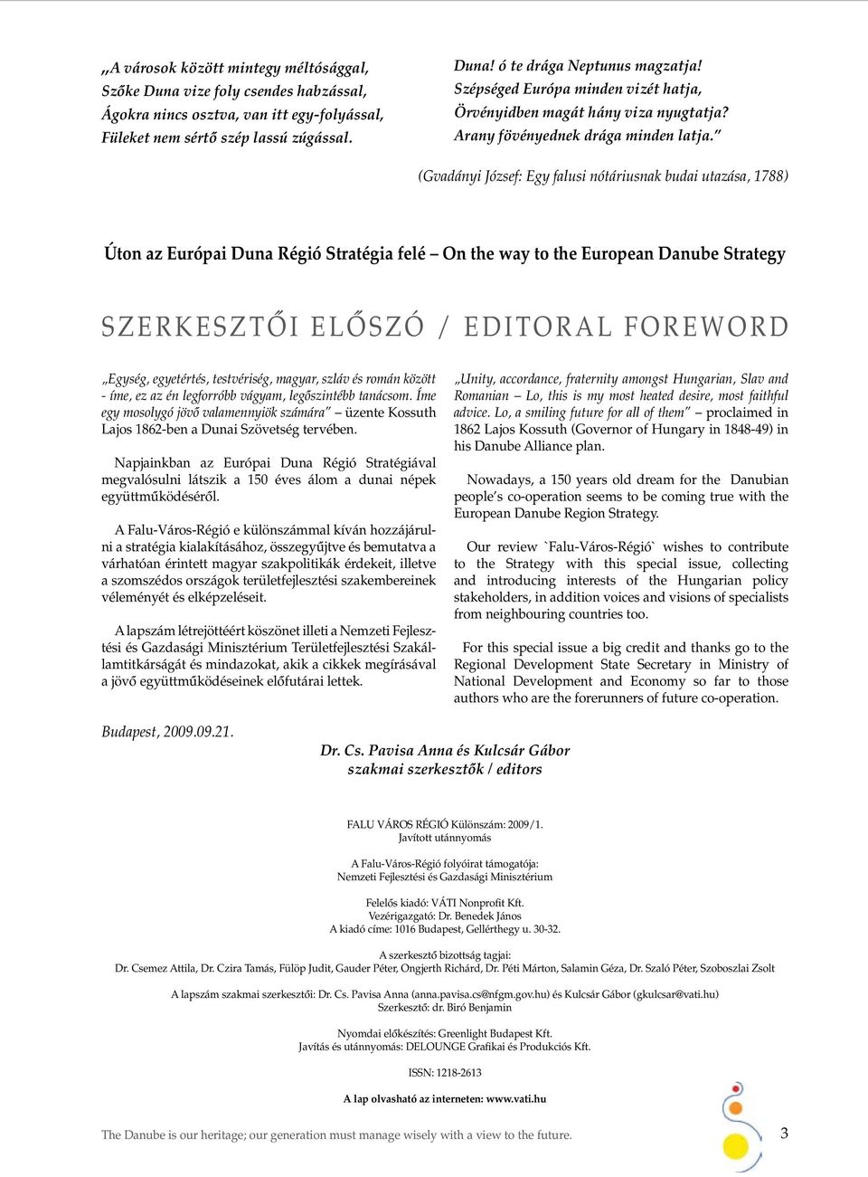 (Gvadányi József: Egy falusi nótáriusnak budai utazása, 1788) Úton az Európai Duna Régió Stratégia felé On the way to the European Danube Strategy Szerkesztôi elôszó / Editoral foreword Egység,