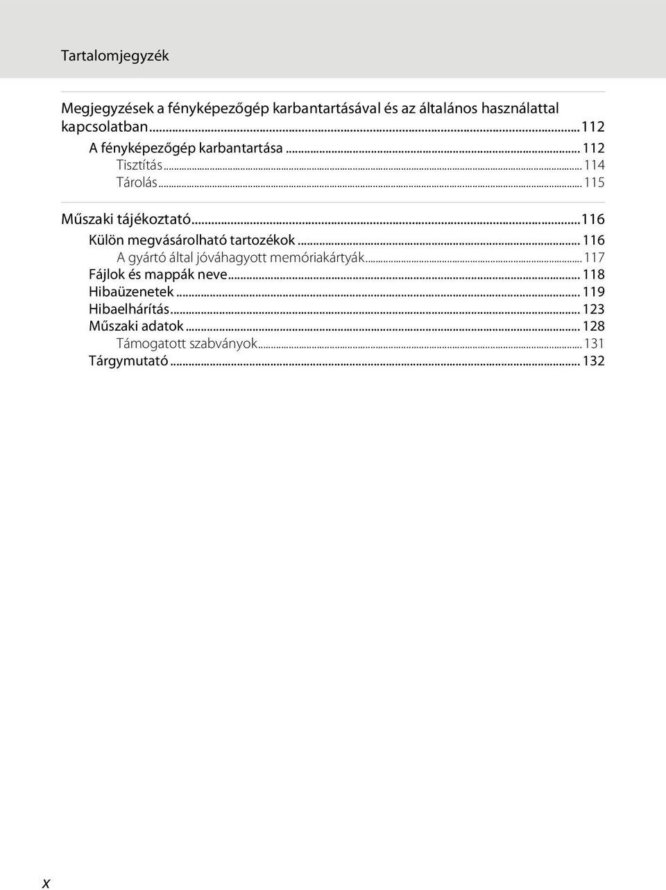 ..116 Külön megvásárolható tartozékok... 116 A gyártó által jóváhagyott memóriakártyák.