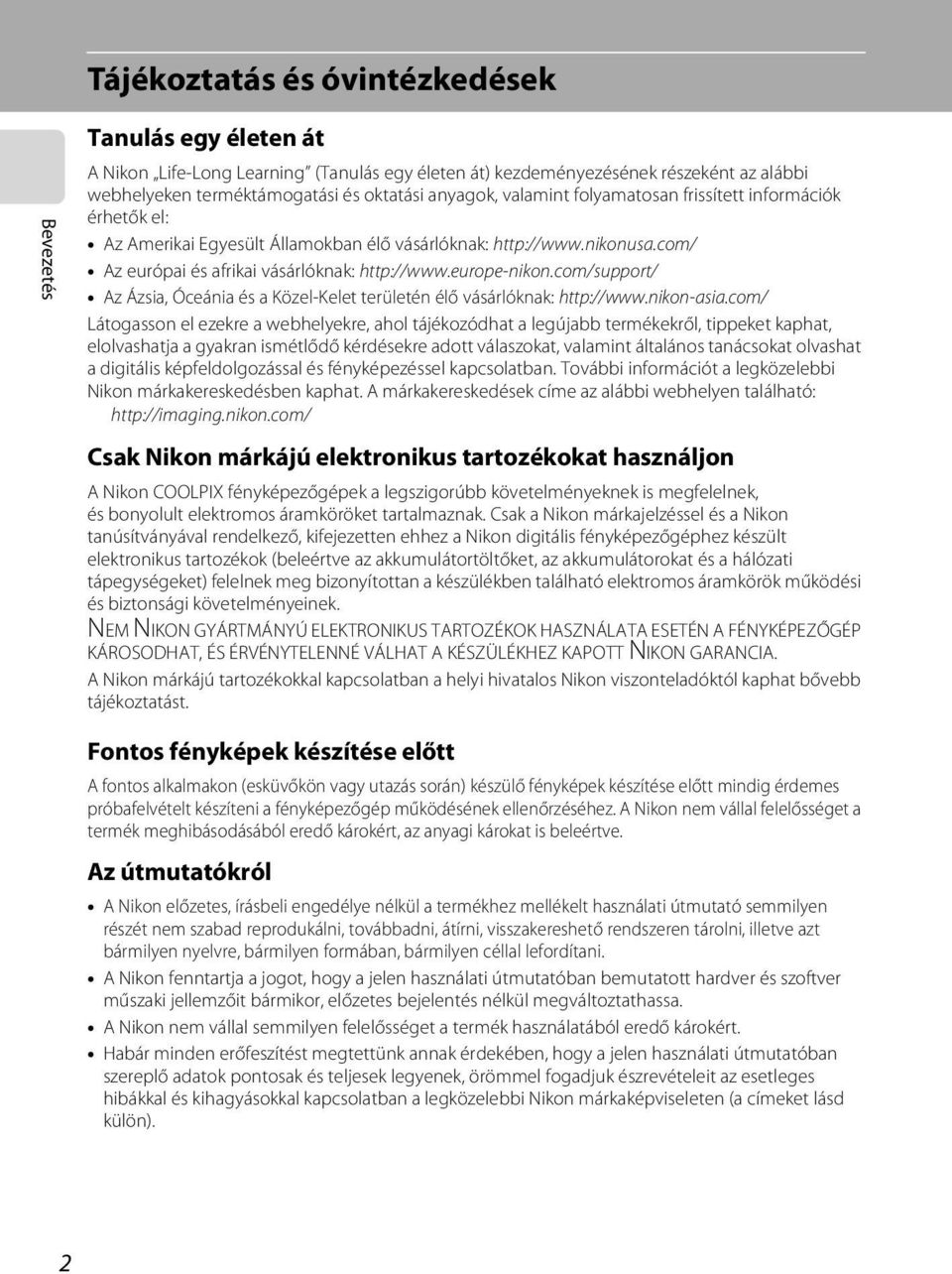 com/support/ Az Ázsia, Óceánia és a Közel-Kelet területén élő vásárlóknak: http://www.nikon-asia.