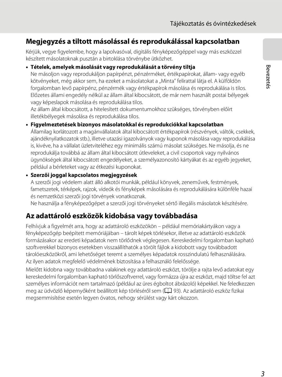 Tételek, amelyek másolását vagy reprodukálását a törvény tiltja Ne másoljon vagy reprodukáljon papírpénzt, pénzérméket, értékpapírokat, állam- vagy egyéb kötvényeket, még akkor sem, ha ezeket a