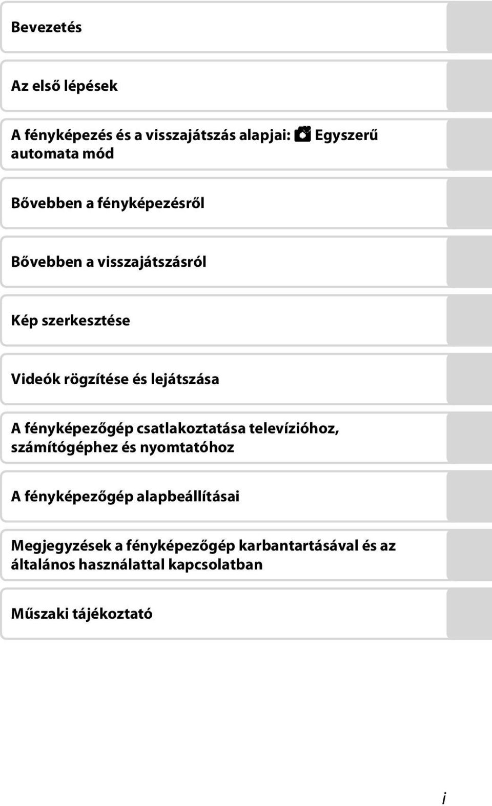 fényképezőgép csatlakoztatása televízióhoz, számítógéphez és nyomtatóhoz A fényképezőgép