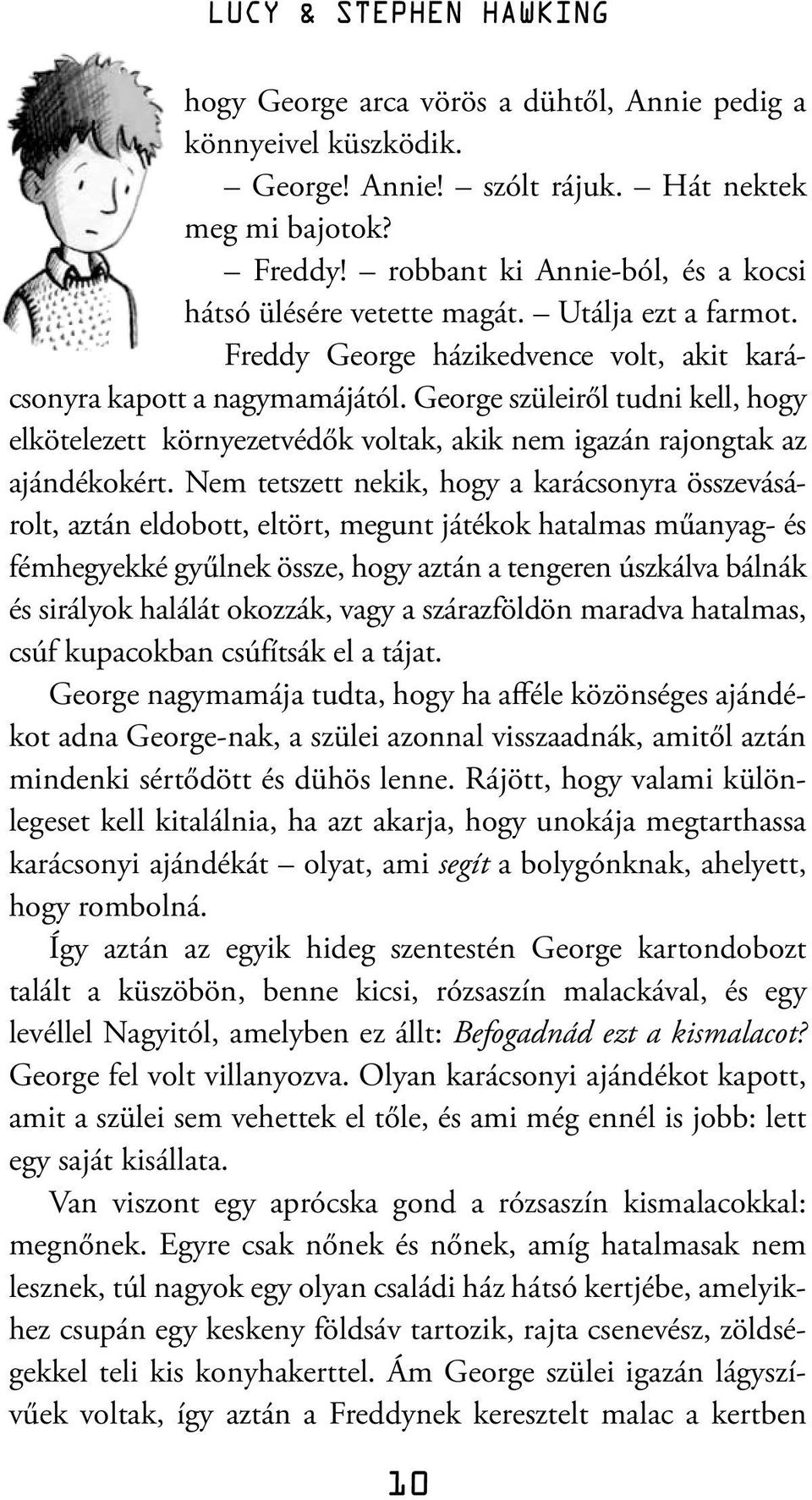 George szüleiről tudni kell, hogy elkötelezett környezetvédők voltak, akik nem igazán rajongtak az ajándékokért.