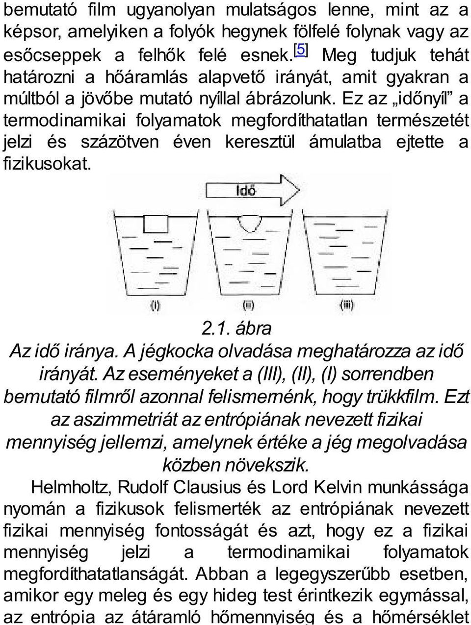 Ez az időnyíl a termodinamikai folyamatok megfordíthatatlan természetét jelzi és százötven éven keresztül ámulatba ejtette a fizikusokat. 2.1. ábra Az idő iránya.