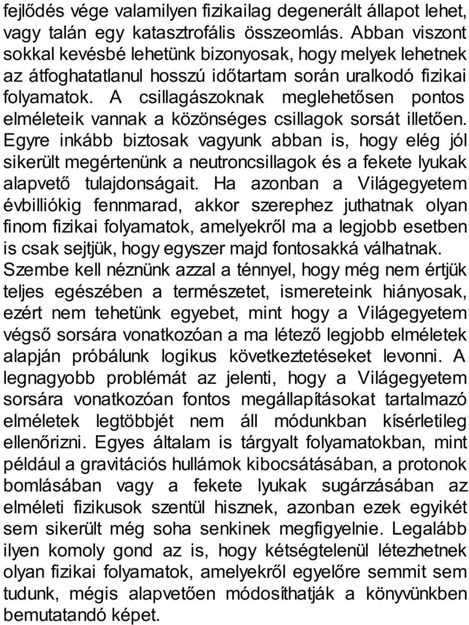 A csillagászoknak meglehetősen pontos elméleteik vannak a közönséges csillagok sorsát illetően.